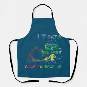 I Throw Like A Girl You Might Want To Back Up Apron