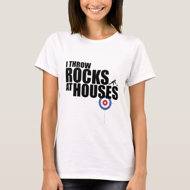I throw rocks at houses curling T-Shirt (Front)
