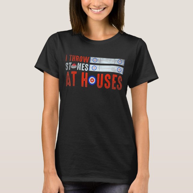 I Throw Stones At Houses Funny Curling T-Shirt (Front)