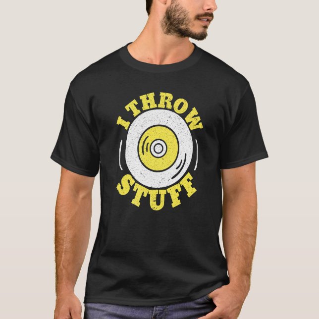 I Throw Stuff Athlete Sport Track And Field Discus T-Shirt (Front)