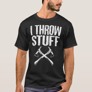 I Throw Stuff Axe Sport Saying Sarcastic For Wome T-Shirt
