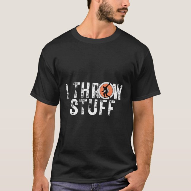 I Throw Stuff Discus Track And Field Athlete Throw T-Shirt (Front)
