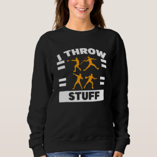 I Throw Stuff Shot Put Discus Track Field Thrower Sweatshirt