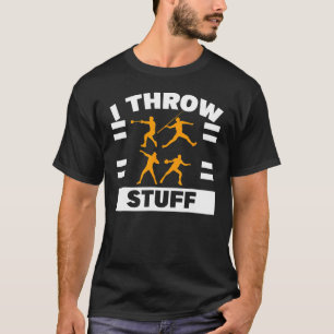 I Throw Stuff Shot Put Discus Track Field Thrower T-Shirt