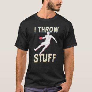 I Throw Stuff Throwing Discus And Shot Put Athlete T-Shirt