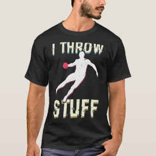 I Throw Stuff Throwing Discus And Shot Put Athlete T-Shirt