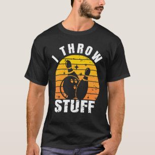 I throw stuff u2013 Bowling coach bowling pun bow T-Shirt