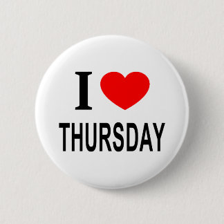 I ❤️ THURSDAY I LOVE THURSDAY I HEART THURSDAY 6 CM ROUND BADGE