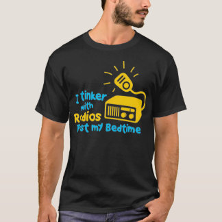 I Tinker With Radios Past My Bed Time Ham Radio T-Shirt