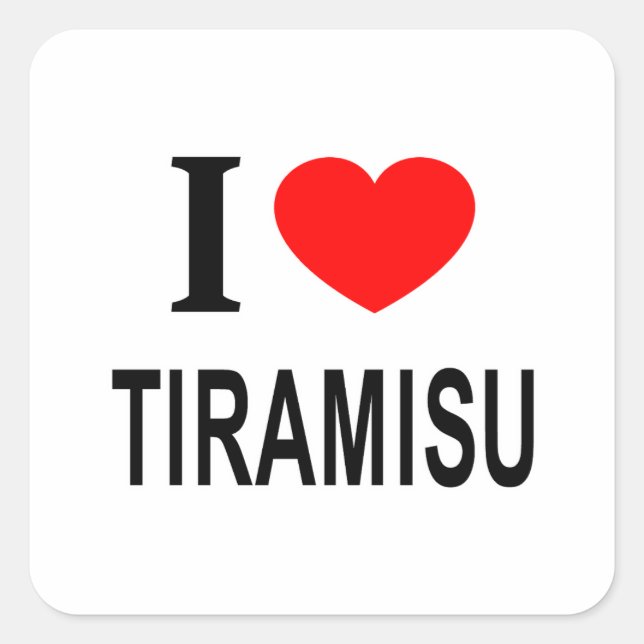 I ❤️ TIRAMISU I LOVE TIRAMISU I HEART TIRAMISU SQUARE STICKER (Front)
