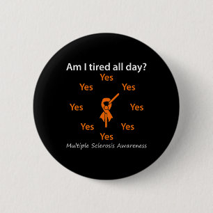 I Tired All Day Multiple Sclerosis Awareness 6 Cm Round Badge