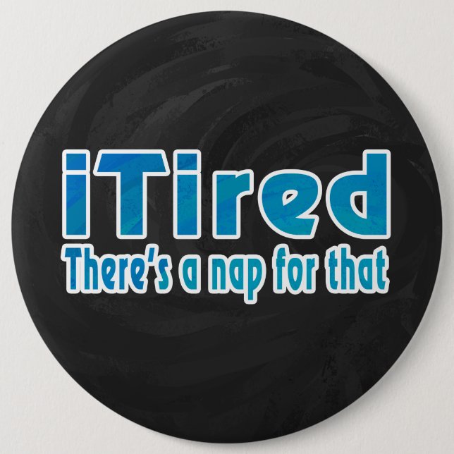 I Tired There's a Nap for That 6 Cm Round Badge (Front)