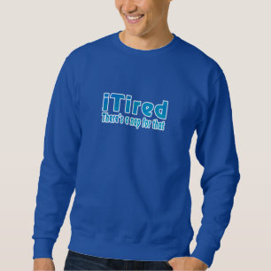 I Tired There's a Nap for That Sweatshirt