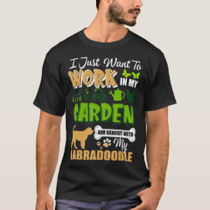 I To Work In Garden And Hangout With My Labradoodl T-Shirt