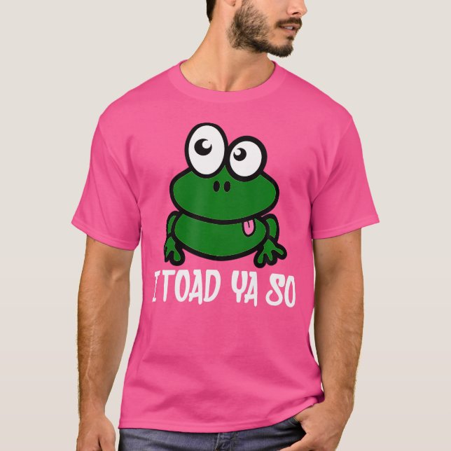 I Toad Ya So Cute Funny Frog Pun Humour T-Shirt (Front)