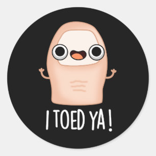 I Toed Ya Funny Big Toe Pun  Classic Round Sticker