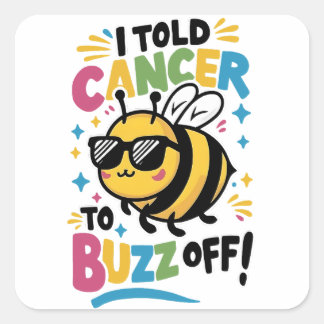 I Told Cancer to Buzz off  Square Sticker
