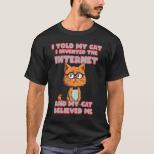 I told my Cat I invented the Internet for funny sm T-Shirt