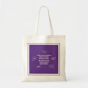 I told my psychiatrist... tote bag