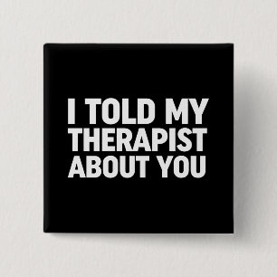 I Told My Therapist About You 15 Cm Square Badge