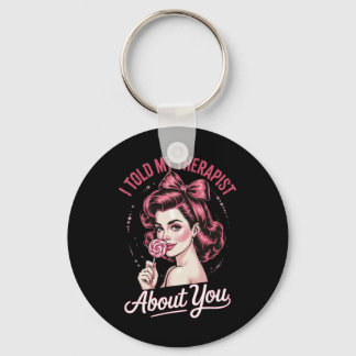 I Told My Therapist About You _2 Key Ring