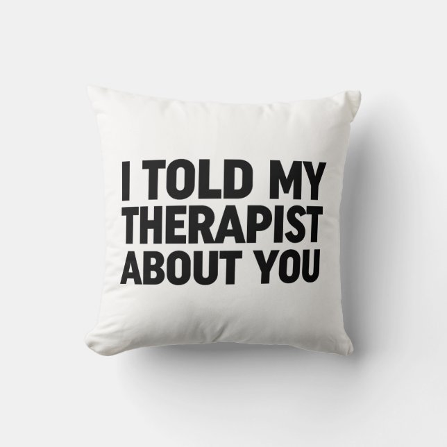 I Told My Therapist About You Cushion (Front)