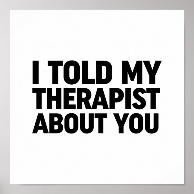 I Told My Therapist About You Poster (Front)