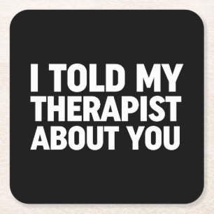 I Told My Therapist About You Square Paper Coaster