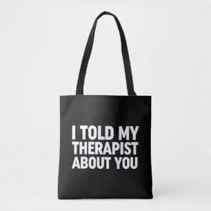 I Told My Therapist About You Tote Bag
