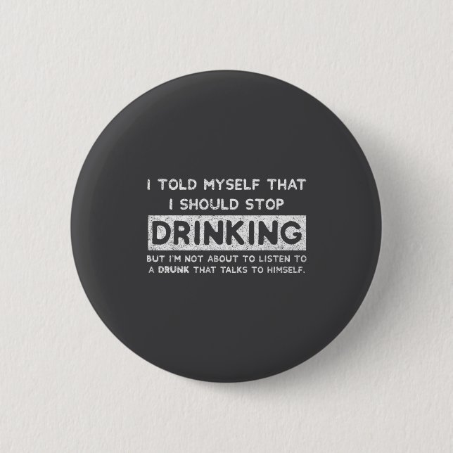 I Told Myself That I Should Stop Drinking - Beer L 6 Cm Round Badge (Front)