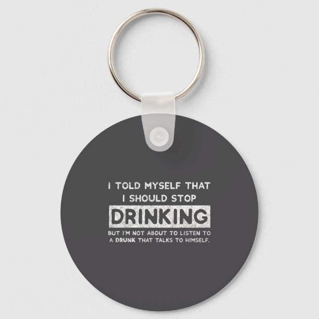 I Told Myself That I Should Stop Drinking - Beer L Key Ring (Front)