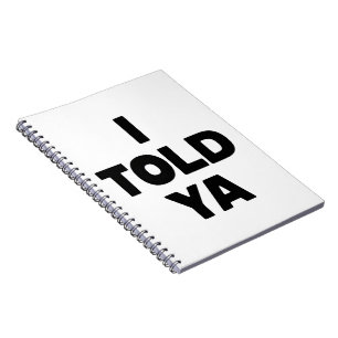 I Told Ya Funny Saying Meme Sarcastic Humour Notebook