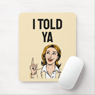 I Told Ya Mouse Pad
