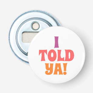 I told ya quote bag bottle opener
