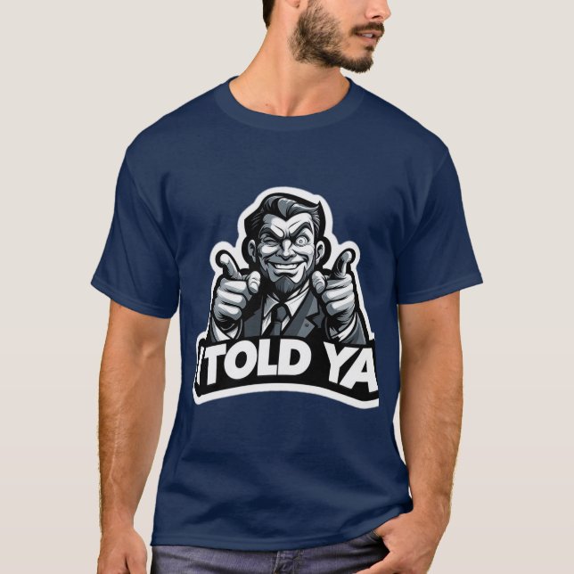 I Told Ya" Sticker – Bold Typography with Funny  T-Shirt (Front)