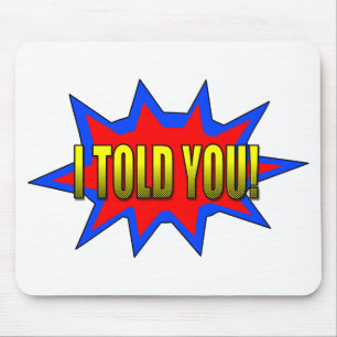 I Told You Mouse Mat