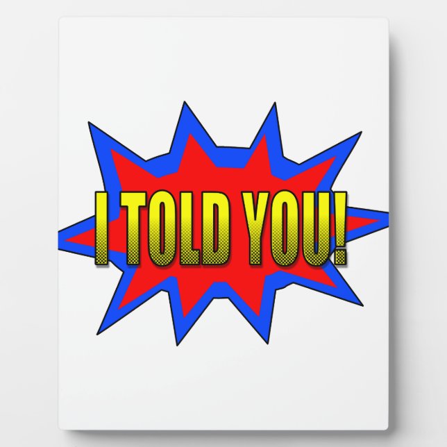 I Told You Plaque (Front)