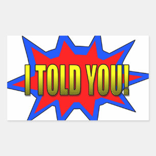 I Told You Rectangular Sticker