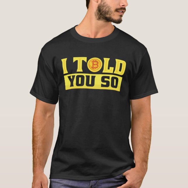 I Told You So  Bitcoin  Costume Bitcoin Trader T-Shirt (Front)