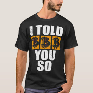 I Told You So Bitcoin Cryptocurrencies Crypto Trad T-Shirt