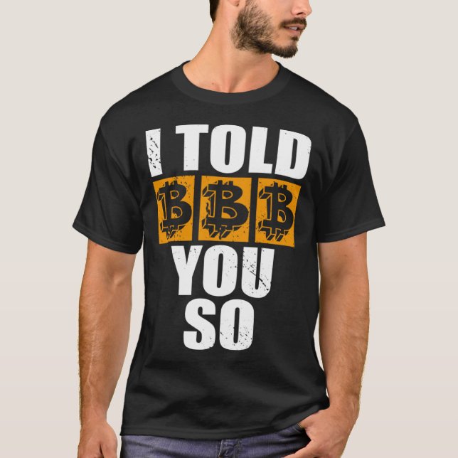 I Told You So Bitcoin Cryptocurrencies Crypto Trad T-Shirt (Front)
