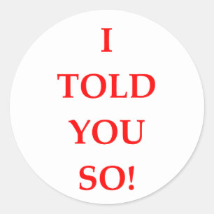 i told you so classic round sticker