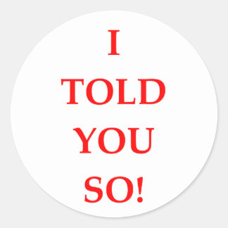 i told you so classic round sticker