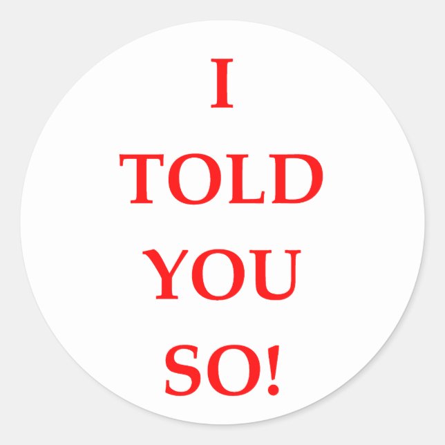 i told you so classic round sticker (Front)