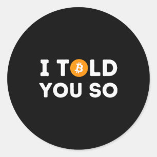 I Told You So - Funny Crypto Trader Btc Bitcoin In Classic Round Sticker