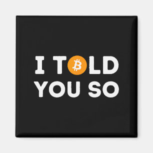 I Told You So - Funny Crypto Trader Btc Bitcoin In Magnet