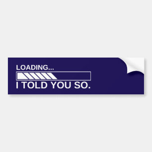 I Told You So loading Anti-Trump Bumper Sticker