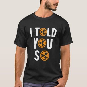 I Told You So Ripple XRP Cryptocurrency Blockchain T-Shirt