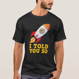 I Told You So To Buy Doge.Coin Now Dog Is A Tradin T-Shirt