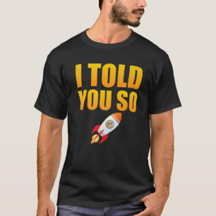 I Told You So To Buy Doge.Coin Now Dog Is A Tradin T-Shirt